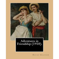 Adventures in Friendship (1910). By: David Grayson, illustrated By: Thomas Fogarty: Ray Stannard Baker, also known by his pen name David Grayson.Thoma