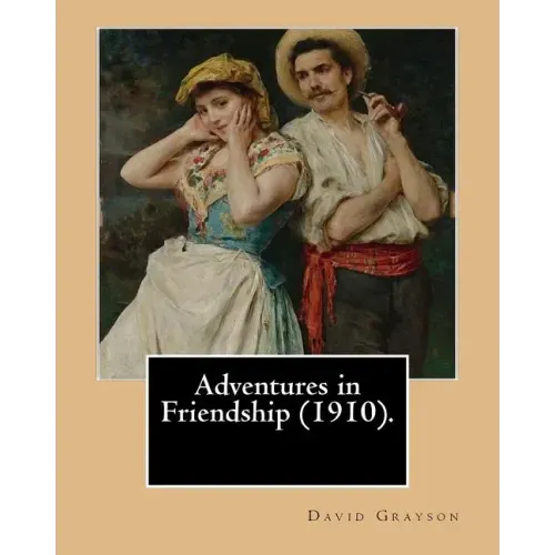 Adventures in Friendship (1910). By: David Grayson, illustrated By: Thomas Fogarty: Ray Stannard Baker, also known by his pen name David Grayson.Thoma