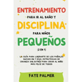 Crianza Positiva y Disciplina Libre de Culpa (2 en 1): Cómo criar a un niño felíz y Emocionalmente Saludable, usando estrategias probadas, amor incond