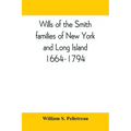 Wills of the Smith families of New York and Long Island, 1664-1794: careful abstracts of all the wills of the name of Smith recorded in New York, Jama