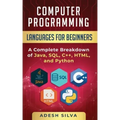 Computer Programming Languages for Beginners: A Complete Breakdown of Java, SQL, C++, HTML, and Python