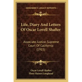 Life, Diary and Letters of Oscar Lovell Shafter: Associate Justice, Supreme Court of California (1915)