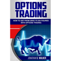 Options Trading For Beginners: How To Get From Zero To Six Figures With Options Trading - Options For Beginners