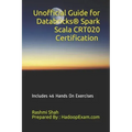 Unofficial Guide for Databricks(R) Spark Scala CRT020 Certification: Includes 46 Hands On Exercises