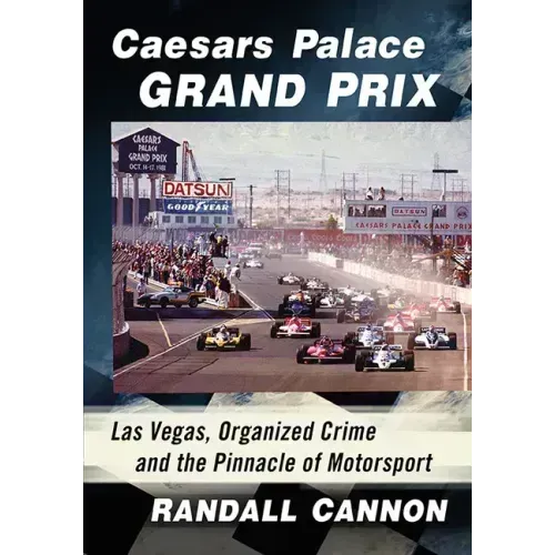 Caesars Palace Grand Prix: Las Vegas, Organized Crime and the Pinnacle of Motorsport