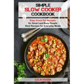 Simple Slow Cooker Cookbook: Easy Crock Pot Recipes for Smart and Busy People ?