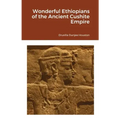 Wonderful Ethiopians of the Ancient Cushite Empire