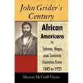John Grider's Century: African Americans in Solano, Napa, and Sonoma Counties from 1845 to 1925