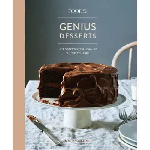 Food52 Genius Desserts: 100 Recipes That Will Change the Way You Bake [A Baking Book]
