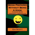 Being Prepared Without Being A Kook: Common Sense Emergency Preparation