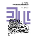 El Mito del Canibalismo.Antropologia y Antropofagia