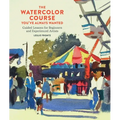 The Watercolor Course You've Always Wanted: Guided Lessons for Beginners and Experienced Artists