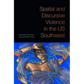 Spatial and Discursive Violence in the US Southwest