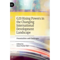 G20 Rising Powers in the Changing International Development Landscape: Potentialities and Challenges