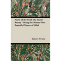 Pearls of the Faith Or, Islam's Rosary - Being the Ninety-Nine Beautiful Names of Allah