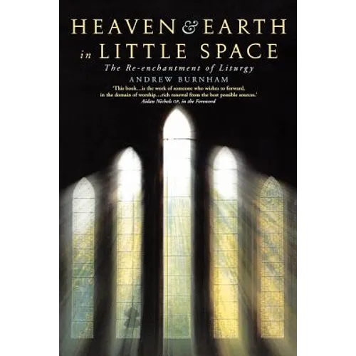 Heaven and Earth in Little Space: The Re-Enchantment of Liturgy