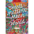 Small Matters Mean the World
