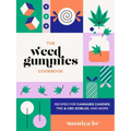 The Weed Gummies Cookbook: Recipes for Cannabis Candies, THC and CBD Edibles, and More