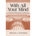 With All Your Mind: A Christian Philosophy of Education