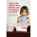 Why is My Child a Slow Reader and Struggling in School?: What Every Parent Needs to Know
