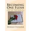 Becoming One Flesh: Biblical Principles of Love, Sex, and Marriage