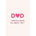 Dad I Wrote a Book All about You !: Fill in the blank Book with Prompts For Kids / Dad unique gift for Father's Day or Birthday, Christmas from kids/