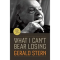 What I Can't Bear Losing: Essays by Gerald Stern
