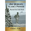Joe Quigley, Alaska Pioneer: Beyond the Gold Rush