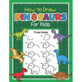 How to Draw Dinosaurs for Kids: Easy Step by Step Drawing Book for Kids 6-8 Learn How to Draw Simple Dinos