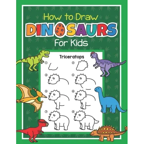 How to Draw Dinosaurs for Kids: Easy Step by Step Drawing Book for Kids 6-8 Learn How to Draw Simple Dinos
