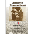 Annette Remembers: A memoir of life before, during & after the Nazi occupation of France