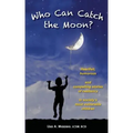 Who Can Catch the Moon? Heartfelt, Humorous and Compelling Stories of Resiliency in Society's Most Vulnerable Children