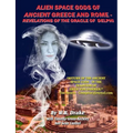 Alien Space Gods Of Ancient Greece And Rome: Revelations Of The Oracle Of Delphi