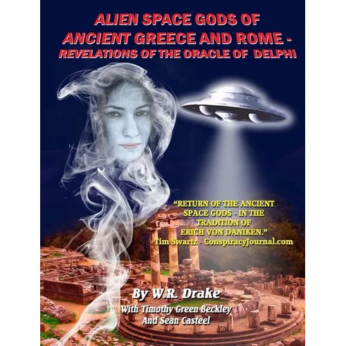 Alien Space Gods Of Ancient Greece And Rome: Revelations Of The Oracle Of Delphi