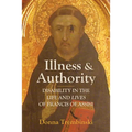 Illness and Authority: Disability in the Life and Lives of Francis of Assisi