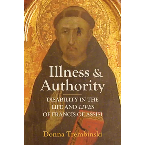 Illness and Authority: Disability in the Life and Lives of Francis of Assisi