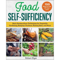 Food Self-Sufficiency: Basic Permaculture Techniques for Vegetable Gardening, Keeping Chickens, Raising Bees, and More