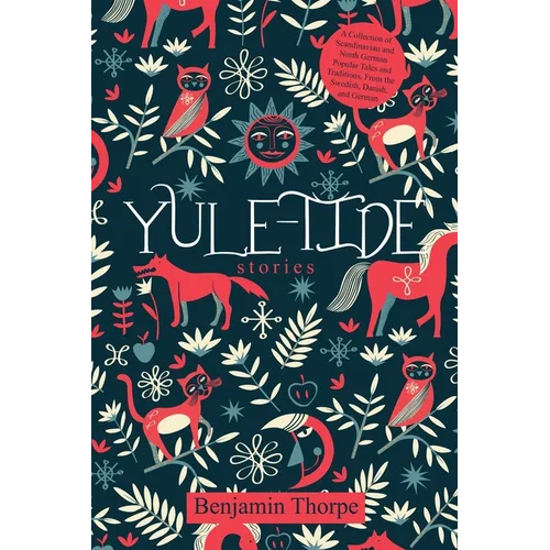 Yule-Tide Stories: A Collection of Scandinavian and North German Popular Tales and Traditions, From the Swedish, Danish, and German