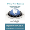 Webify Your Business, Internet Marketing Secrets for the Self-Employed