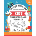 My First Things That Go Coloring Book for Kids: A-Z Alphabet Vehicles & Transportation with 123 Numbers, Counting, Letter Tracing and Shapes for Toddl