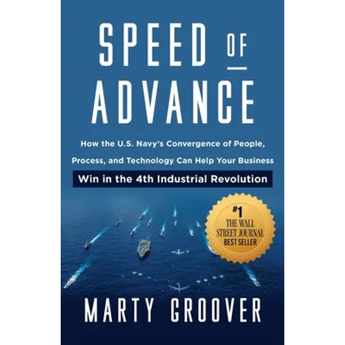 Speed of Advance: How the U.S. Navy's Convergence of People, Process, and Technology Can Help Your Business Win in the 4th Industrial Revolution
