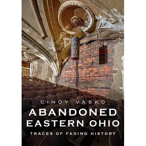 Abandoned Eastern Ohio: Traces of Fading History