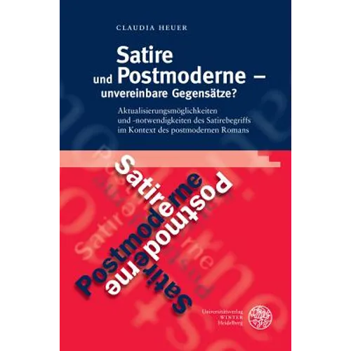Satire Und Postmoderne - Unvereinbare Gegensatze?: Aktualisierungsmoglichkeiten Und -Notwendigkeiten Des Satirebegriffs Im Kontext Des Postmodernen Ro