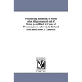 Pronouncing Handbook of Words often Mispronounced and of Words As to Which A Choice of Pronunciation is Allowed, by Richard Soule and Loomis J. Campbe