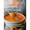 The Living Kitchen: Nourishing Whole-Food Recipes for Cancer Treatment and Recovery