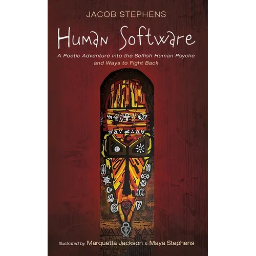 Human Software: A Poetic Adventure Into the Selfish Human Psyche and Ways to Fight Back