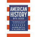 American History Bite-Sized: The Making of the USA in Over 150 Moments