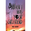 When I Was Your Girlfriend