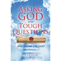 Asking God Some Tough Questions: And What He Said