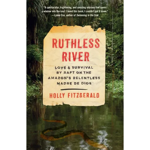 Ruthless River: Love and Survival by Raft on the Amazon's Relentless Madre de Dios